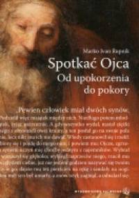 Spotkać Ojca. Od upokorzenia do pokory - Marko Ivan Rupnik