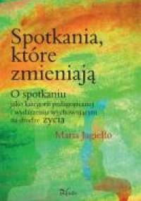 Spotkania, które zmieniają - Maria Jagiełło