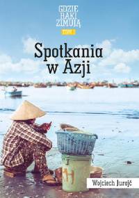 Spotkania w Azji. Tom 1. Gdzie raki zimują - Wojciech Jurojć