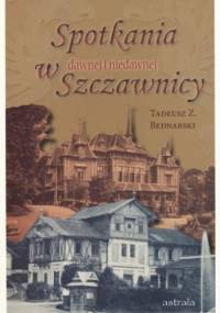 Spotkania w dawnej i niedawnej Szczawnicy - Tadeusz Z. Bednarski