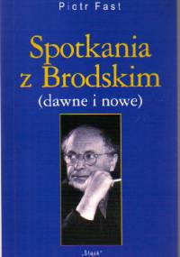 Spotkania z Brodskim (dawne i nowe) - Piotr Fast