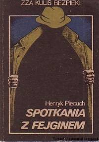 Spotkania z Fejginem : zza kulis bezpieki - Henryk Piecuch