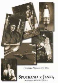 Spotkania z Janką: biografia beletryzowana - Henryka Wolna-Van Das