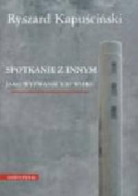 Spotkanie z Innym jako wyzwanie XXI wieku - Ryszard Kapuściński