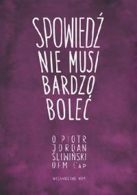 Spowiedź nie musi bardzo boleć - Piotr Jordan Śliwiński