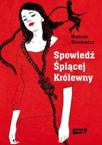 Spowiedź Śpiącej Królewny - Mariusz Sieniewicz