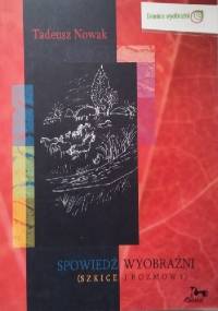 Spowiedź wyobraźni (szkice i rozmowy) - Tadeusz Nowak