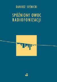 Spóźniony owoc radiofonizacji - Dariusz Sośnicki