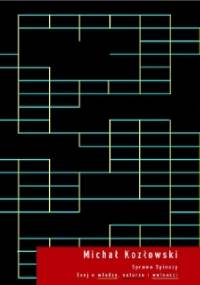 Sprawa Spinozy. Esej o władzy, naturze i wolności - Michał Kozłowski