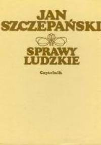 Sprawy Ludzkie - Jan Szczepański