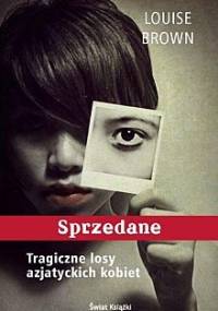 Sprzedane: Tragiczne losy azjatyckich kobiet - Louise Brown