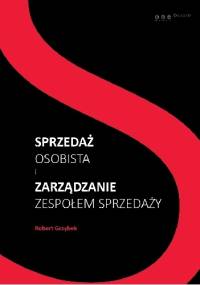 Sprzedaż osobista i zarządzanie zespołem sprzedaży - Robert Grzybek
