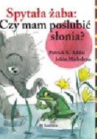 Spytała żaba: Czy mam poślubić słonia? - Patrick Addai