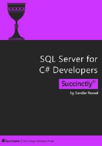 SQL Server for C# Developers Succinctly - Sander Rossel