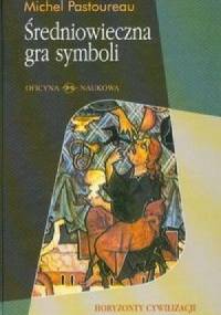 Średniowieczna gra symboli - Michel Pastoureau