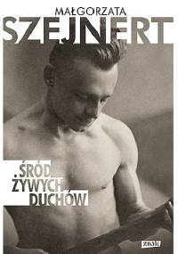 Śród żywych duchów - Małgorzata Szejnert