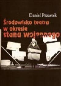 Środowisko teatru w okresie stanu wojennego - Daniel Przastek