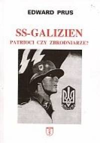 SS-Galizien. Patrioci czy zbrodniarze? - Edward Prus