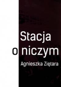 Stacja o niczym - Agnieszka Ziętara