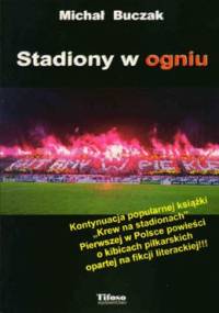 Stadiony w ogniu - Michał Buczak