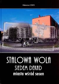 Stalowa Wola. Siedem dekad miasta wśród sosen - Stanisław Chudy