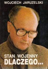 Stan wojenny. Dlaczego... - Wojciech Jaruzelski