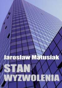 Stan wyzwolenia - Matusiak Jarosław