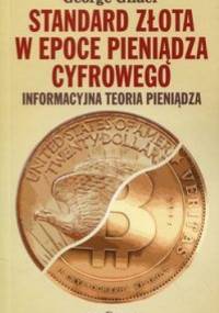 Standard złota - W epoce pieniądza cyfrowego - George Gilder
