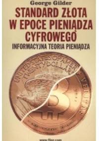 Standard złota w epoce  pieniądza cyfrowego - George Gilder