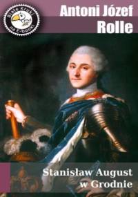 Stanisław August w Grodnie - Józef Apolinary Rolle