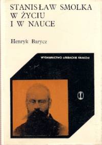 Stanisław Smolka w życiu i w nauce - Henryk Barycz