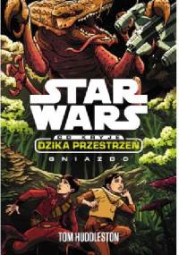 Star Wars. Co kryje Dzika Przestrzeń. Gniazdo - Tom Huddleston