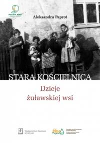 Stara Kościelnica. Dzieje żuławskiej wsi - Aleksandra Paprot