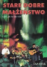 Stare Dobre Małżeństwo czyli jak to się robi - Aleksandra Kiełb