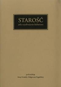 Starość jako wyobrażenie kulturowe - Małgorzata Rygielska, Anna Gomóła