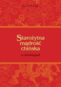 Starożytna mądrość chińska w sentencjach - Piotr Plebaniak
