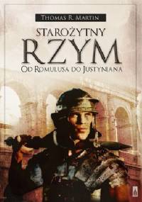Starożytny Rzym. Od Romulusa do Justyniana - Thomas R. Martin