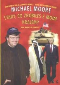 Stary, co zrobiłeś z moim krajem? - Michael Moore