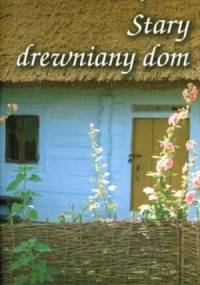 Stary drewniany dom - Andrzej Rekiel