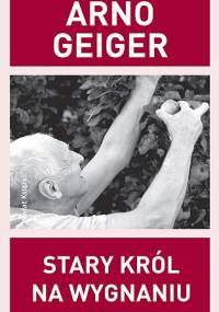 Stary król na wygnaniu - Arno Geiger
