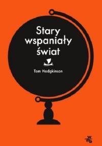 Stary wspaniały świat - Tom Hodgkinson