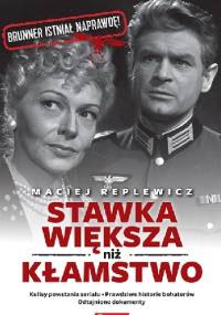 Stawka większa niż kłamstwo - Maciej Replewicz