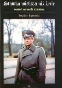 Stawka większa niż życie. Serial wszech czasów - Bogdan Bernacki