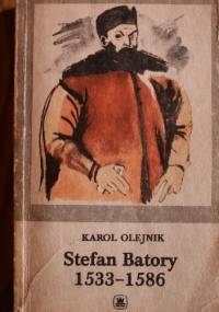 Stefan Batory 1533-1586 - Karol Olejnik