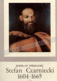 Stefan Czarniecki 1604-1665 - Zdzisław Spieralski