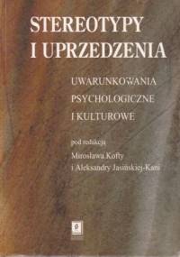 Stereotypy i uprzedzenia. Uwarunkowania psychologiczne i kulturowe