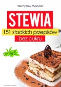 Stewia. 151 słodkich przepisów bez cukru - Przemysław Muszyński