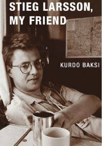 Stieg Larsson, my friend - Kurdo Baksi