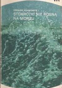 Stokrotki nie rosną na morzu - Czesław Adamowicz