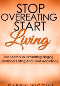 Stop Overeating Start Living - Darrin Wiggins